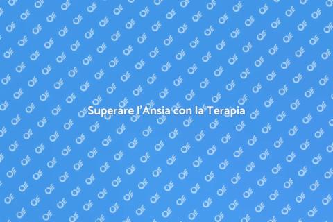 Ansia e Panico: La Terapia Efficace