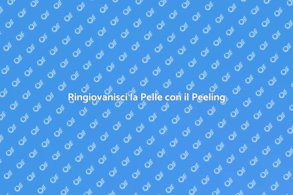 Rinnova la tua Pelle con il Peeling