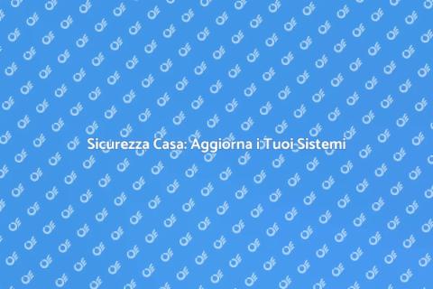 Aggiornamento Sistemi di Sicurezza