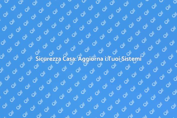 Proteggi la Tua Casa con Sistemi Moderni