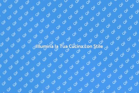 Rinnova l'Illuminazione della Cucina