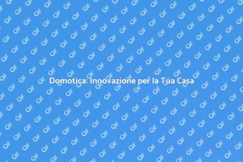 Domotica: La Magia della Casa Intelligente