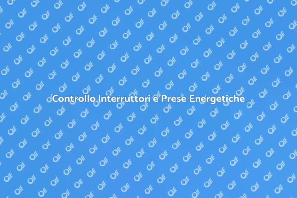 Efficienza Energetica: Verifica Prese e Interruttori