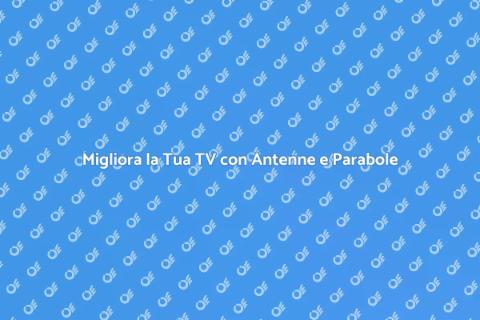 Installazione Antenne e Parabole TV