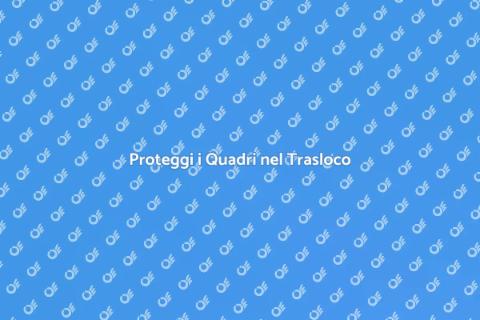Fissaggio Quadri durante un Trasloco