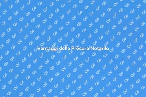 Procura Notarile: Importanza e Vantaggi