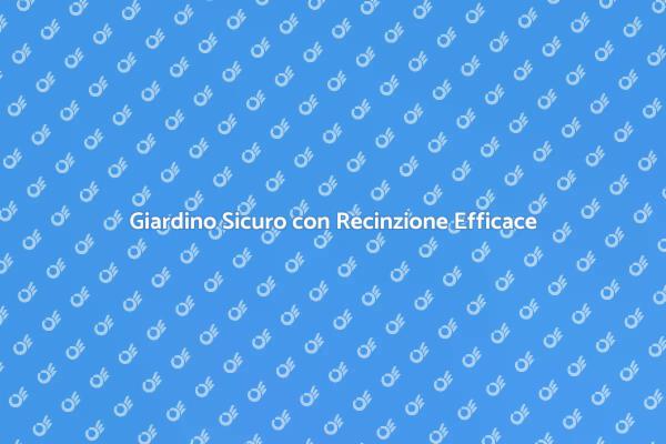 Sicurezza per il Giardino: Recinzione Necessaria