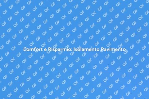 Isolamento del Pavimento: Comfort Assicurato