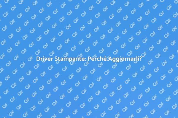 Aggiornamento Driver: Ecco Perché è Cruciale