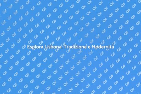 Viaggio a Lisbona: Tra Cultura e Bellezza