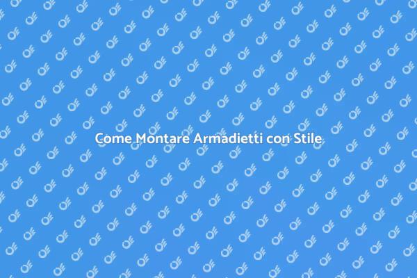 I Segreti per Montare Armadietti Perfetti