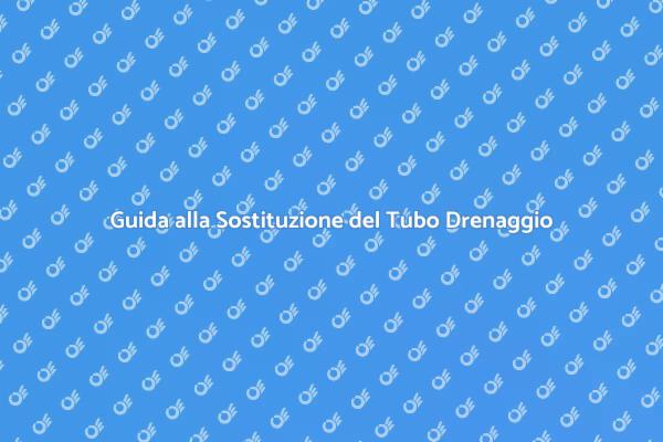 Come Sostituire il Tubo di Drenaggio