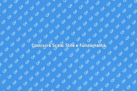 Realizzare una Nuova Scala con Stile