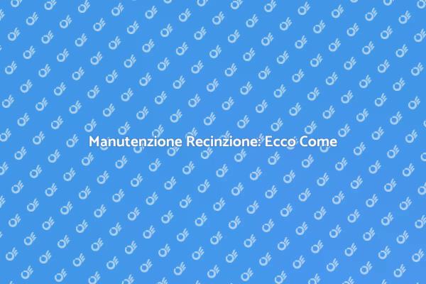 Riparazione Recinzione: Tutto Ciò Che Devi Sapere