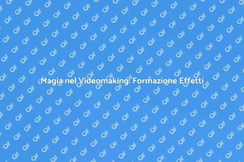 Formazione Effetti Speciali Videomaking