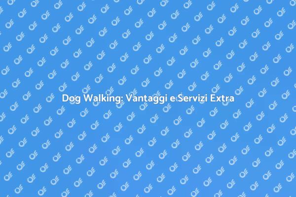 Dog Walking e Servizi per Animali