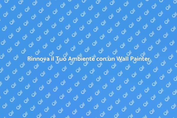 Rinnova la Tua Casa con un Wall Painter