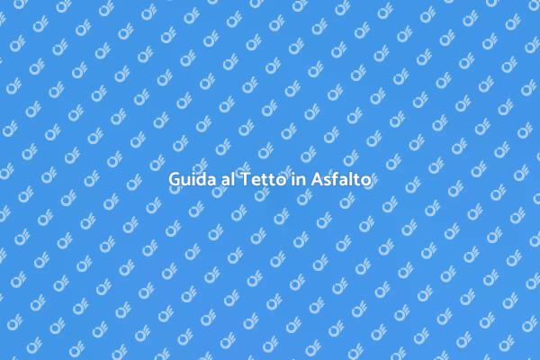 Come Costruire un Tetto in Asfalto
