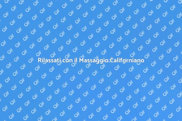 Benessere e Relax con il Massaggio Californiano