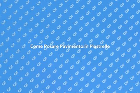 Posare Pavimento in Piastrelle