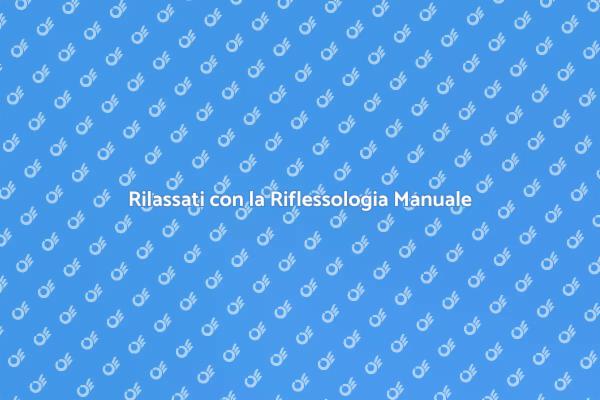 Ristabilisci il tuo Benessere con Riflessologia
