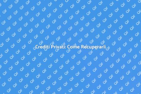 Recupero Crediti da Privati: Guida