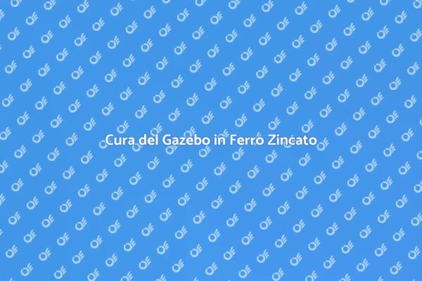 Come Mantenere il Gazebo in Ferro Zincato