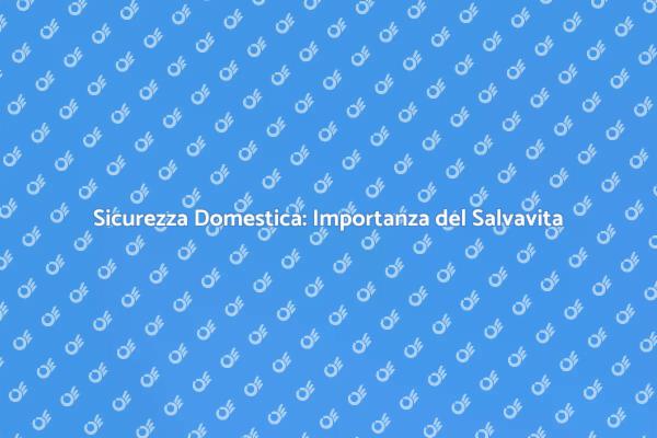 Proteggi la Tua Casa con un Salvavita