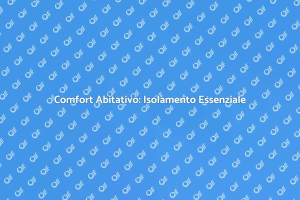 Migliora il Tuo Comfort con l'Isolamento