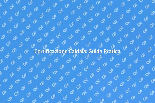 Guida alla Certificazione della Caldaia