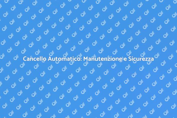 Mantieni Sicuro il Tuo Cancello Automatico