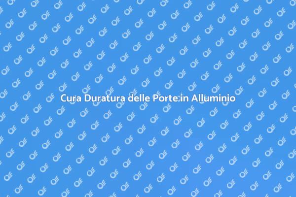 Guida alla Manutenzione delle Porte Alluminio