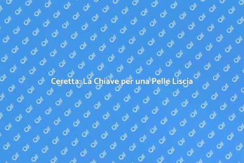 Ceretta: Bellezza e Comfort per Te
