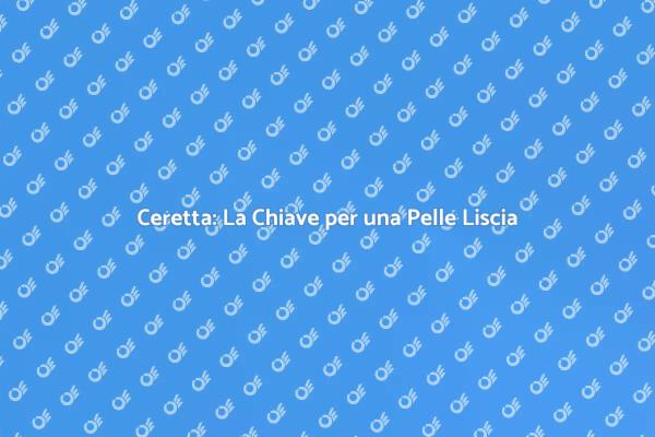 Ceretta: Pelle Liscia e Setosa