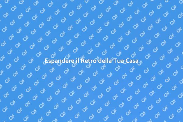 Idee per Espandere il Retro di Casa