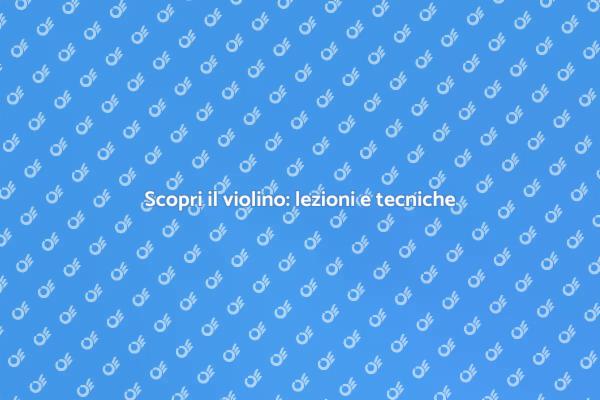 Tecniche di violino: inizia il tuo viaggio