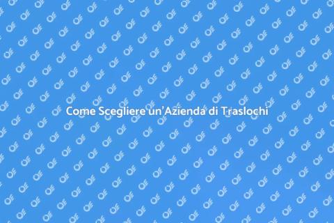 Traslochi Nazionali: Scegliere l'Azienda