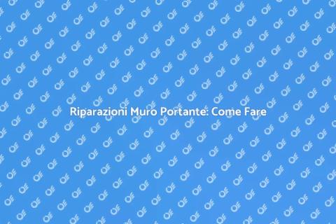 Riparare Muro Portante: Guida Pratica