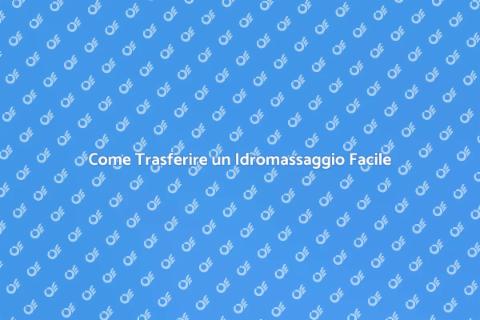Trasferire un Idromassaggio con Successo