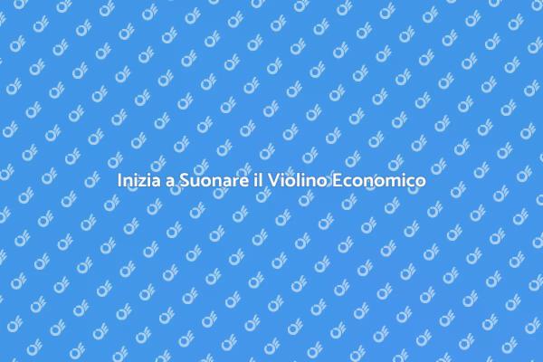 Scopri il Tuo Violino Economico Ideale