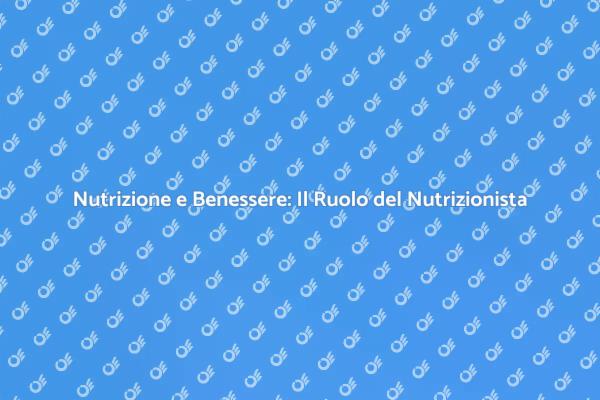 Nutrizione: Il Tuo Nutrizionista per il Benessere