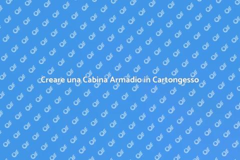 Progettare una Cabina Armadio in Cartongesso