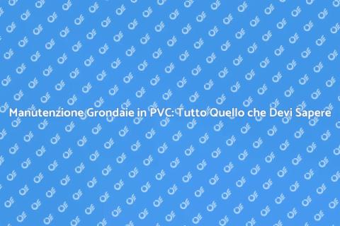 Revisione Grondaie in PVC: Guida Essenziale