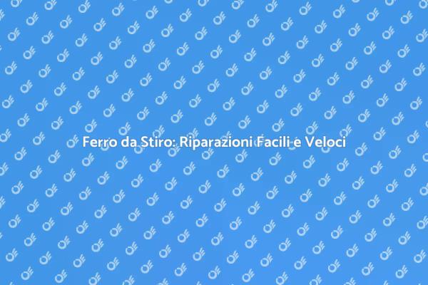 Come Riparare il Tuo Ferro da Stiro
