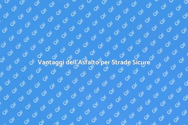 Asfalto: Soluzione Efficace per Strade