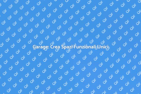 Ristrutturazione Garage: Nuove Opportunità