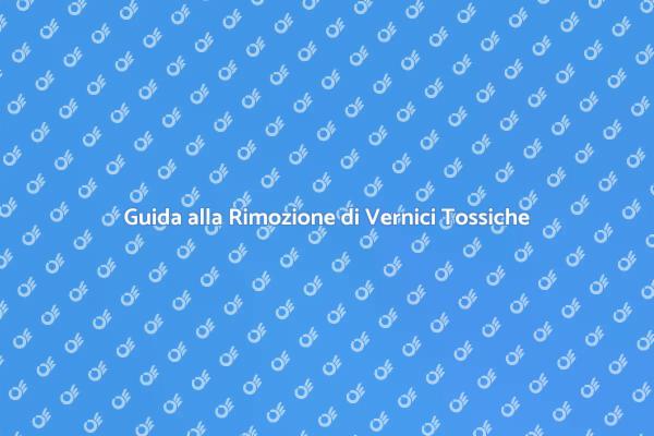 Vernici Tossiche: Rimozione Sicura e Efficace