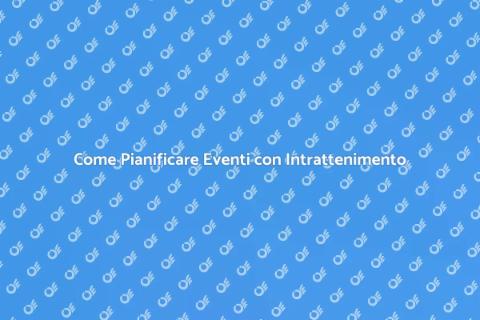 Organizzare Evento Sociale con Intrattenimento