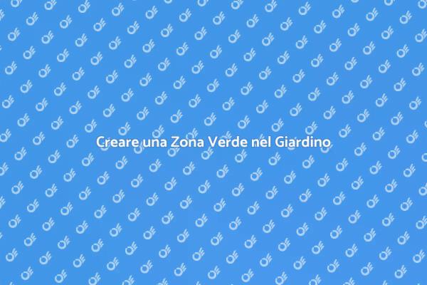 Guida all'Installazione di una Zona Verde