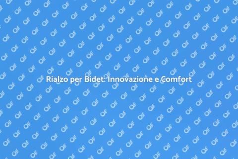 Rialzo per Bidet: Comfort e Sostenibilità